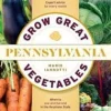 New Grow Great Vegetables in Pennsylvania Haveplanter